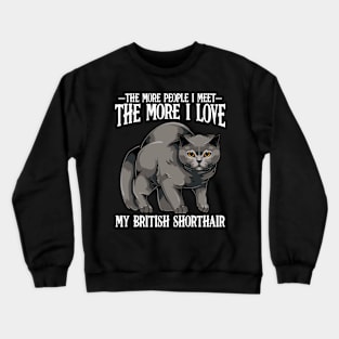 British Shorthair - The More People I Meet - Cat Lover Crewneck Sweatshirt